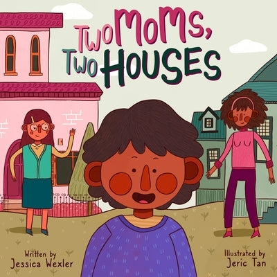 Two Moms, Two Houses by Tan, Jeric