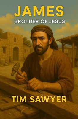James: Brother of Jesus by Sawyer, Tim