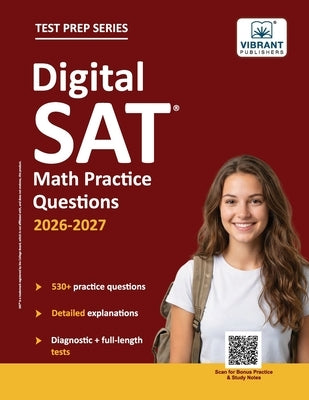 Digital SAT Math Practice Questions: (Test Prep) 530+ Practice Questions with Detailed Explanations & a Full-Length Sectional Test to Boost Your 2026- by Publishers, Vibrant