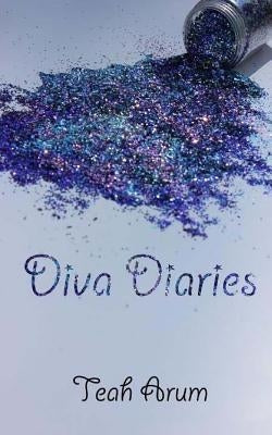 Diva Diaries by Arum, Teah Brielle
