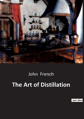 The Art of Distillation by French, John