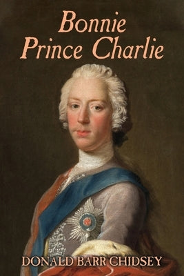 Bonnie Prince Charlie by Chidsey, Donald Barr