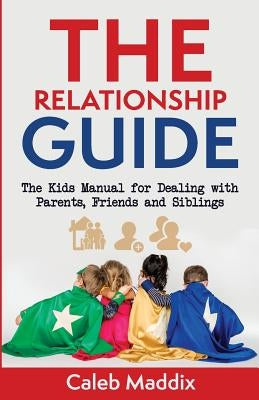 The Relationships Guide by Maddix, Caleb