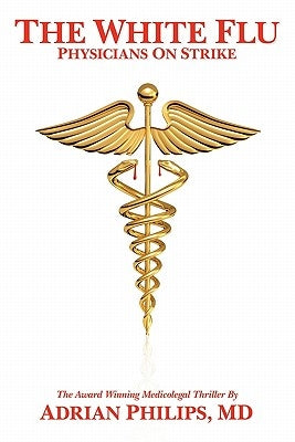The White Flu: Physicians on Strike by Philips MD, Adrian