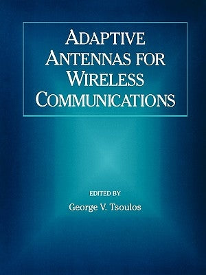 Adaptive Antennas for Wireless Communications by Tsoulos, George V.