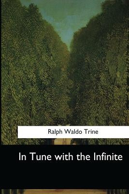 In Tune with the Infinite by Trine, Ralph Waldo