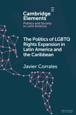 The Politics of LGBTQ Rights Expansion in Latin America and the Caribbean by Corrales, Javier