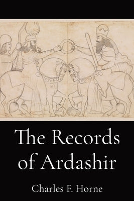 The Records of Ardashir by Horne, Charles F.