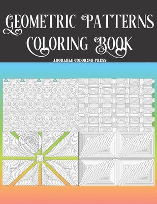 Geometric Patterns Coloring Book: Best For Pattern Lovers and Colorists Beautiful. 30 Pages For Entertainment, Relax, Fun And Anxiety & Stress Relief by Press, Adorable Coloring