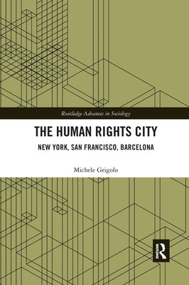 The Human Rights City: New York, San Francisco, Barcelona by Grigolo, Michele