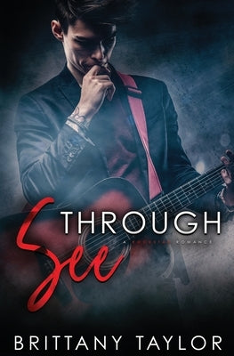 See Through: A Rockstar Romance by Taylor, Brittany