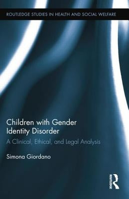 Children with Gender Identity Disorder: A Clinical, Ethical, and Legal Analysis by Giordano, Simona