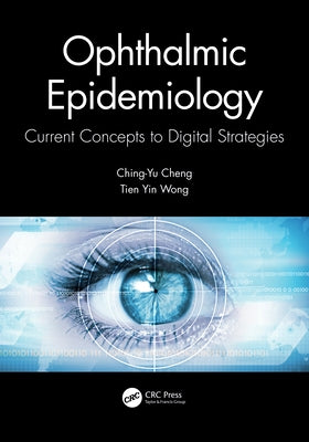 Ophthalmic Epidemiology: Current Concepts to Digital Strategies by Cheng, Ching-Yu
