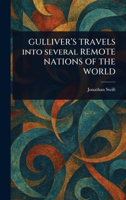 GULLIVER'S TRAVELS Into Several REMOTE NATIONS OF THE WORLD by Swift, Jonathan