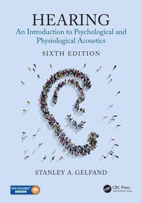Hearing: An Introduction to Psychological and Physiological Acoustics, Sixth Edition by Gelfand, Stanley A.