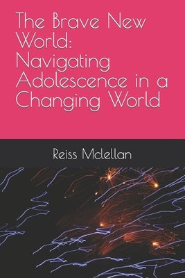 The Brave New World: Navigating Adolescence in a Changing World by Murray, Matthew