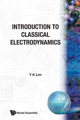 Introduction to Classical Electrodynamics by Lim, Yung-Kuo