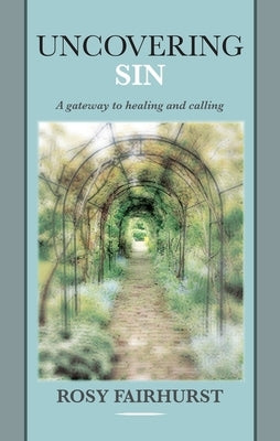 Uncovering Sin: A Gateway to Healing and Calling by Fairhurst, Rosy