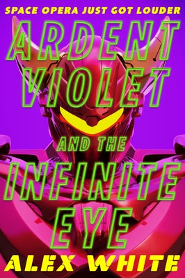 Ardent Violet and the Infinite Eye by White, Alex