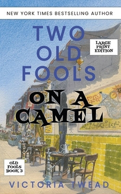 Two Old Fools on a Camel - LARGE PRINT: From Spain to Bahrain and back again by Twead, Victoria