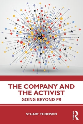 The Company and the Activist: Going Beyond PR by Thomson, Stuart