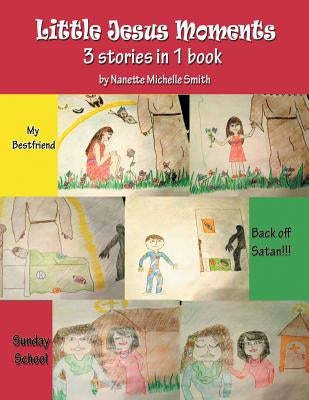 Little Jesus Moments by Smith, Nanette Michelle