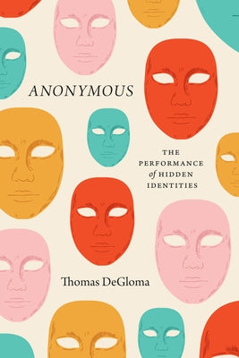 Anonymous: The Performance of Hidden Identities by Degloma, Thomas