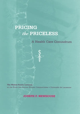Pricing the Priceless: A Health Care Conundrum by Newhouse, Joseph P.