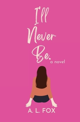 I'll Never Be. by Fox, A. L.