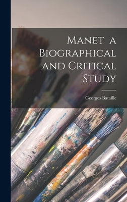 Manet a Biographical and Critical Study by Bataille, Georges 1897-1962