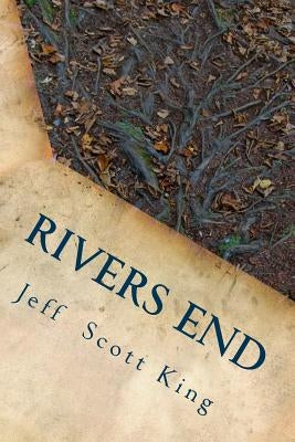 Rivers End by King, Jeff Scott