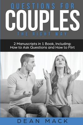 Questions for Couples: The Right Way - Bundle - The Only 2 Books You Need to Master Relationship Questions, Couples Communication and Questio by Mack, Dean
