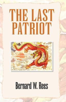 The Last Patriot by Rees, Bernard W.