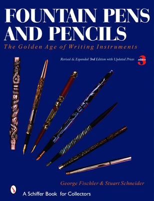 Fountain Pens and Pencils: The Golden Age of Writing Instruments by Schneider, Stuart