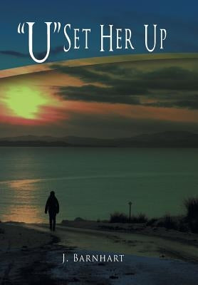 U Set Her Up by Barnhart, J.
