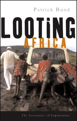 Looting Africa: The Economics of Exploitation by Bond, Patrick