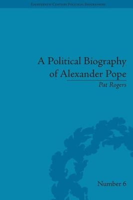 A Political Biography of Alexander Pope by Rogers, Pat