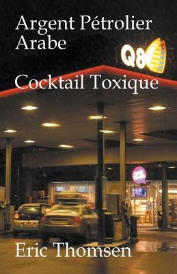 Argent Pétrolier Arabe Cocktail Toxique by Thomsen, Eric