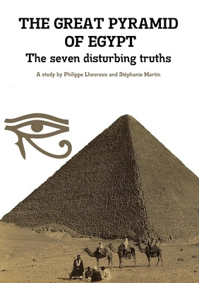 THE GREAT PYRAMID OF EGYPT - The seven disturbing truths by Lheureux, Philippe