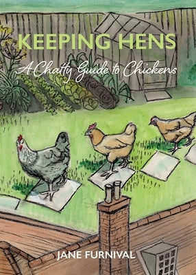 Keeping Hens: A Chatty Guide to Chickens by Furnival, Jane