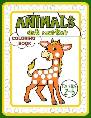 Animals Dot Marker Coloring Book for Kids 2-5: Adorable Activity Book Full of Beautiful Creatures for Fun, Developing Child's Imagination and Practisi by Publishing, Smart Kido
