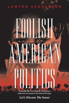 Foolish American Politics: Let's Discuss the Issues by Henderson, Lawyer