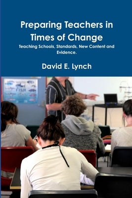 Preparing Teachers in Times of Change by Lynch, David