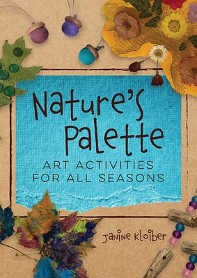 Nature's Palette: Art Activities for All Seasons by Kloiber, Janine