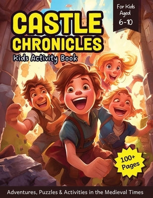Castle Chronicles - Kids Activity Book: Adventures, Puzzles & Activities in the Medieval Times by Probst, Thomas