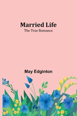 Married Life; The True Romance by Edginton, May