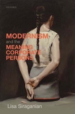 Modernism and the Meaning of Corporate Persons by Siraganian, Lisa