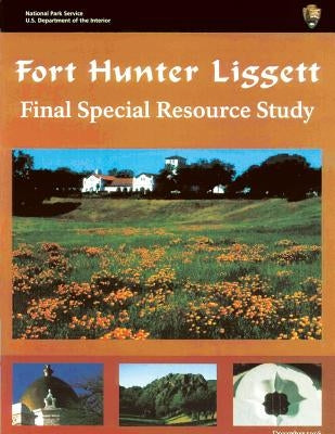 Fort Hunter Liggett Final Special Resource Study by National Park Service, U. S. Department