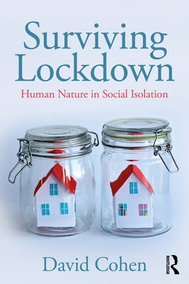 Surviving Lockdown: Human Nature in Social Isolation by Cohen, David