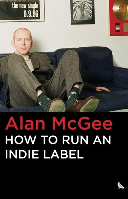How to Run an Indie Label by McGee, Alan